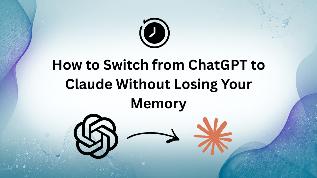 How to Switch from ChatGPT to Claude Without Losing Your Memory