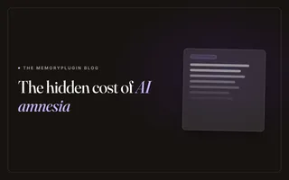 The Hidden Cost of AI Amnesia: Why Your AI Assistant Keeps Forgetting